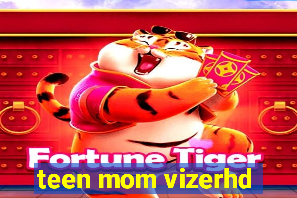 teen mom vizerhd